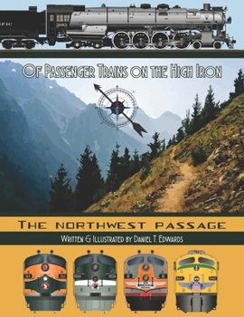 Paperback Of Passenger Trains on the High Iron; The Northwest Passage: Passenger Trains to the Northwest Book