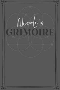 Nicole's Grimoire: Personalized Grimoire / Book of Shadows (6 x 9 inch) with 110 pages inside, half journal pages and half spell pages.