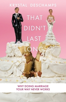 Paperback That Didn't Last Long: Why Doing Marriage Your Way Never Works Book