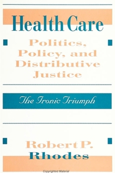 Paperback Health Care Politics, Policy, and Distributive Justice: The Ironic Triumph Book