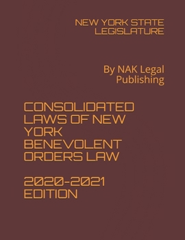 Paperback Consolidated Laws of New York Benevolent Orders Law 2020-2021 Edition: By NAK Legal Publishing Book