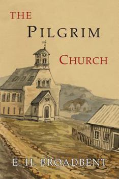 Paperback The Pilgrim Church: Being Some Account of the Continuance Through Succeeding Centuries of Churches Practising the Principles Taught and Ex Book