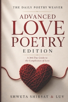 The Daily Poetry Weaver | Advanced Love Poetry Edition: 366 Daily Prompts for the Practicing Poet (Poetry Weaver Method)