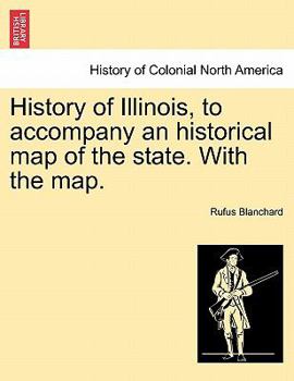 History Of Illinois: To Accompany An Historical Map Of The State