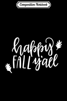 Composition Notebook: Happy Fall Y'all Funny Graphic Thanksgiving  Journal/Notebook Blank Lined Ruled 6x9 100 Pages