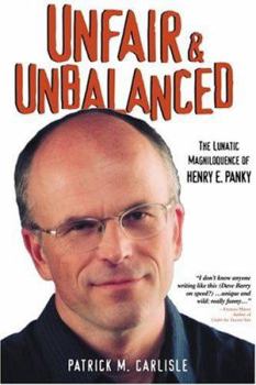 Hardcover Unfair & Unbalanced: The Lunatic Magniloquence Of Henry E. Panky Book