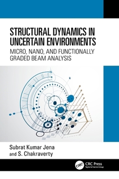 Hardcover Structural Dynamics in Uncertain Environments : Micro, Nano, and Functionally Graded Beam Analysis Book