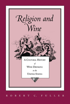 Paperback Religion and Wine: A Cultural History of Wine Drinking in the United States Book