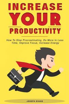 Paperback Increase Your Productivity. How To Stop Procrastinating, Do More In Less Time, Improve Focus And Increase Energy Book
