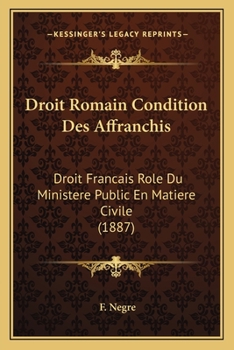 Paperback Droit Romain Condition Des Affranchis: Droit Francais Role Du Ministere Public En Matiere Civile (1887) [French] Book