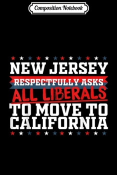 Composition Notebook: New Jersey Asks Liberals Move to California Republican  Journal/Notebook Blank Lined Ruled 6x9 100 Pages