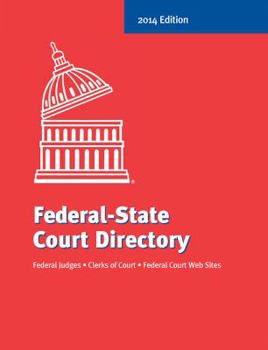 Federal-State Court Directory 2014 Edition: Federal Judges, Clerks of Court, Federal Court Web Sites