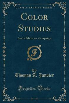 Paperback Color Studies: And a Mexican Campaign (Classic Reprint) Book