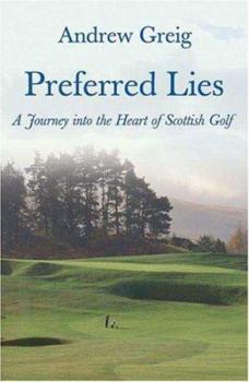 Hardcover Preferred Lies: A Journey Into the Heart of Scottish Golf Book