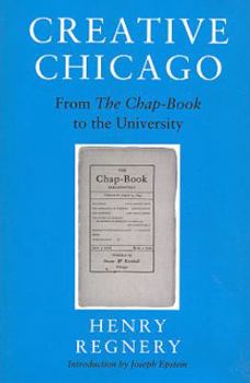 Hardcover Creative Chicago: From the Chap-Book to the University Book