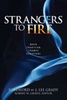 Paperback Strangers to Fire: When Tradition Trumps Scripture Book