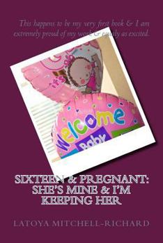 Paperback Sixteen & Pregnant: She's Mine & I'm Keeping Her Book