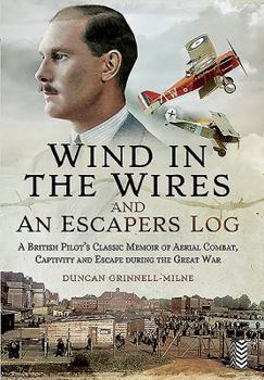 Hardcover Wind in the Wires and an Escaper's Log: A British Pilot's Classic Memoir of Aerial Combat, Captivity and Escape During the Great War Book