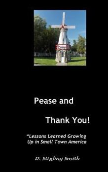 Paperback Pease and Thank You: Lessons Learned Growing Up In Small Town America Book
