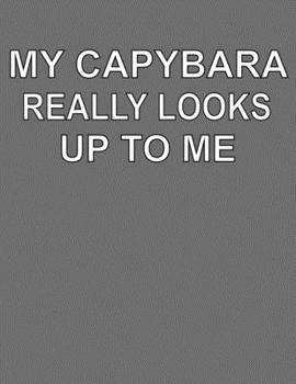 My Capybara Really Looks Up To Me: College Ruled Notebook Journal for Capybara Lovers