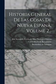 Paperback Historia General De Las Cosas De Nueva Espanã, Volume 2... [Spanish] Book
