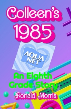 Paperback Colleen's 1985: An Eighth Grade Story Book