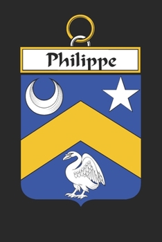 Paperback Philippe: Philippe Coat of Arms and Family Crest Notebook Journal (6 x 9 - 100 pages) Book