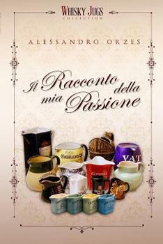 Paperback Il Racconto Della MIA Passione: Whisky jugs [Italian] Book