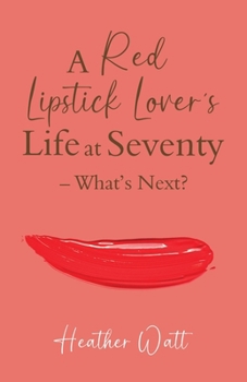 Paperback A Red Lipstick Lover's Life at Seventy - What's Next? Book