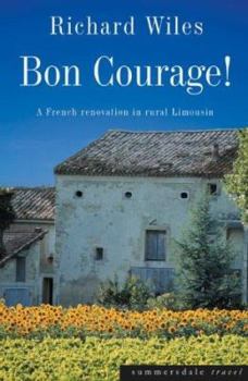 Paperback Bon Courage: A French Renovation in Rural Limousin Book