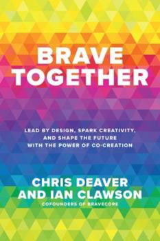Hardcover Brave Together: Lead by Design, Spark Creativity, and Shape the Future with the Power of Co-Creation Book