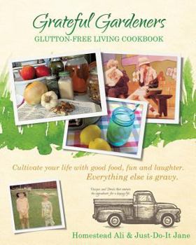 Grateful Gardeners Glutton-Free Living Cookbook