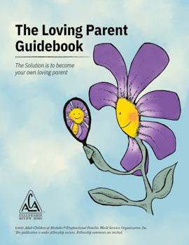 Spiral-bound The Loving Parent Guidebook: The Solution is to Become Your Own Loving Parent (Softcover, Spiralbound) Book