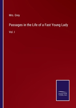 Paperback Passages in the Life of a Fast Young Lady: Vol. I Book