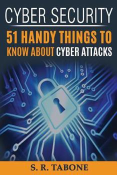 Paperback Cyber Security 51 Handy Things To Know About Cyber Attacks: From the first Cyber Attack in 1988 to the WannaCry ransomware 2017. Tips and Signs to Pro Book