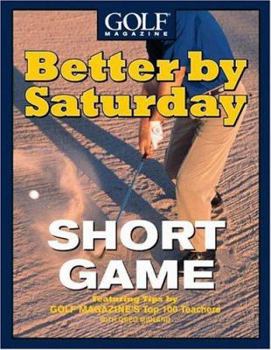 Hardcover Better by Saturday-Short Game: Featuring Tips by Golf Magazine's Top 100 Teachers Book
