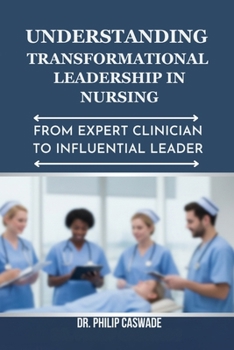Paperback Understanding Transformational Leadership in Nursing: From Expert Clinician to Influential Leader Book