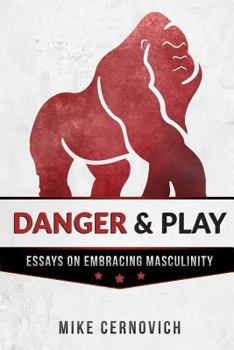 Paperback Danger & Play: Essays on Embracing Masculinity Book