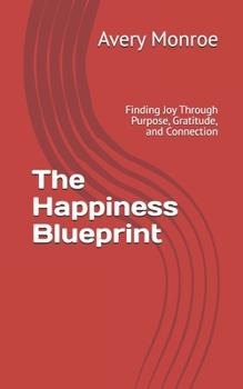Paperback The Happiness Blueprint: Finding Joy Through Purpose, Gratitude, and Connection Book