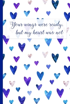 Grief Journal : Your Wings Were Ready, But My Heart Was Not: Pregnancy, Infant, Baby, and Child Loss ~ 6x9 College Ruled Notebook