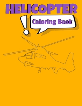 Helicopter Coloring Book: Awesome Helicopter Coloring Book For Adults & Teen Kids.