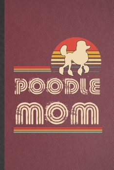 Paperback Poodle Mom: Funny Blank Lined Notebook/ Journal For Poodle, Dog Mom Owner Vet, Inspirational Saying Unique Special Birthday Gift I Book