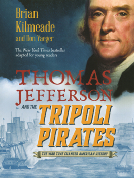 Thomas Jefferson and the Tripoli Pirates: The War That Changed American History