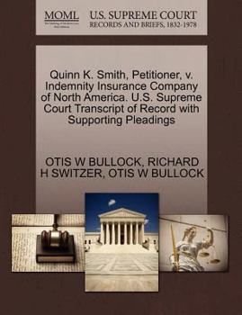 Paperback Quinn K. Smith, Petitioner, V. Indemnity Insurance Company of North America. U.S. Supreme Court Transcript of Record with Supporting Pleadings Book