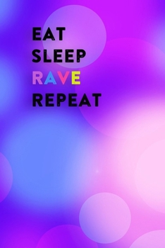 Eat Sleep Rave Repeat: Lined Notebook / Journal Gift, 200 Pages, 6x9, Pink For women Cover, Matte Finish Inspirational Quotes Journal, Notebook, Diary, Composition Book