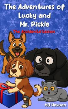 The Adventures of Lucky and Mr. Pickle: The Accidental Lesson