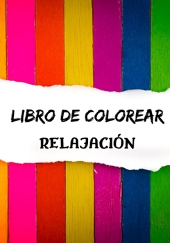 Paperback Libro de Colorear Relajaci?n: ?Rel?jate coloreando con tus mejores colores! [Spanish] Book