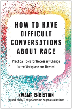 Hardcover How to Have Difficult Conversations about Race: Practical Tools for Necessary Change in the Workplace and Beyond Book
