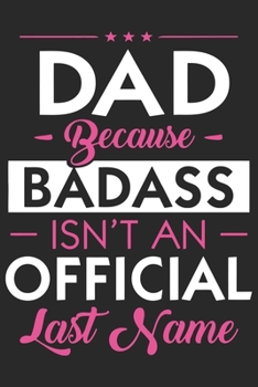 Dad because badass isn't an official last name: Paperback Book With Prompts About What I Love About Dad/ Father's Day/ Birthday Gifts From Son/Daughter