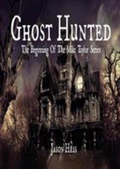 Paperback Ghost Hunted: The Beginning of The Mike Taylor Series Book